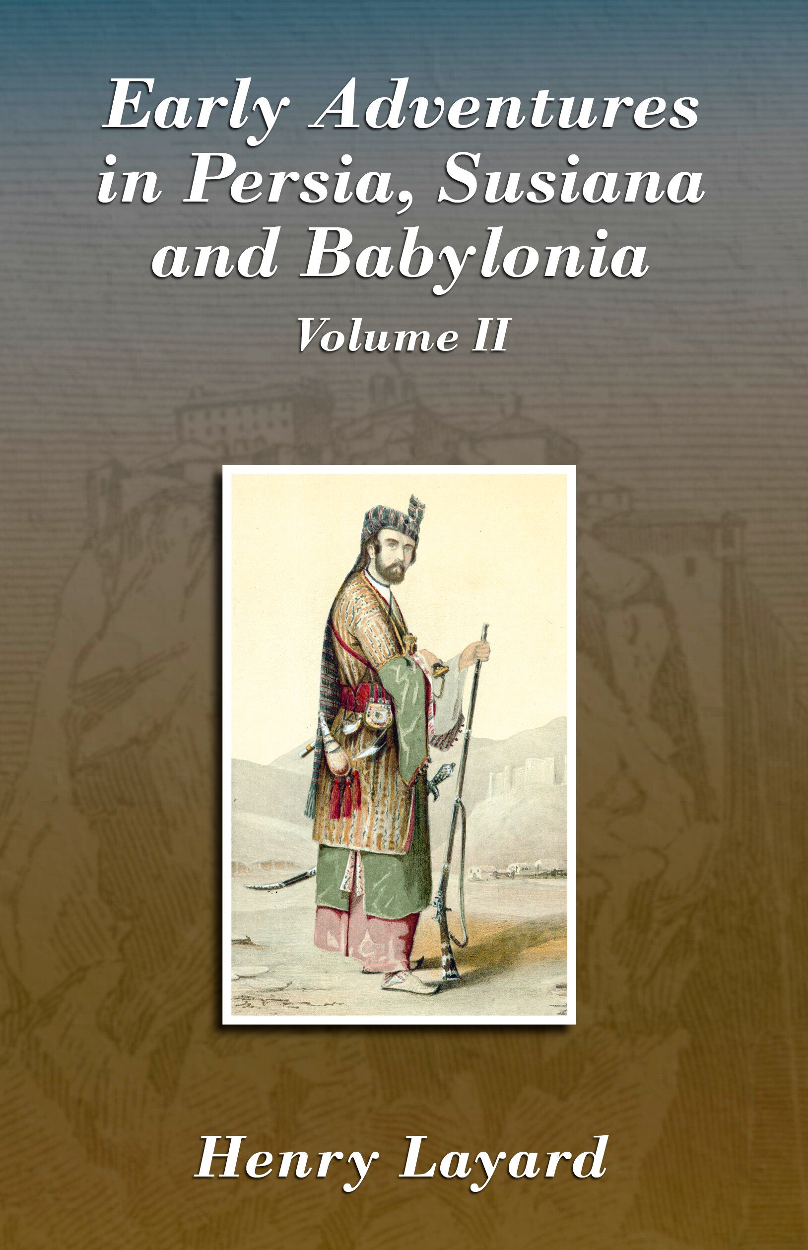 Early Adventures in Persia, Susiana, and Babylonia: Volume 2