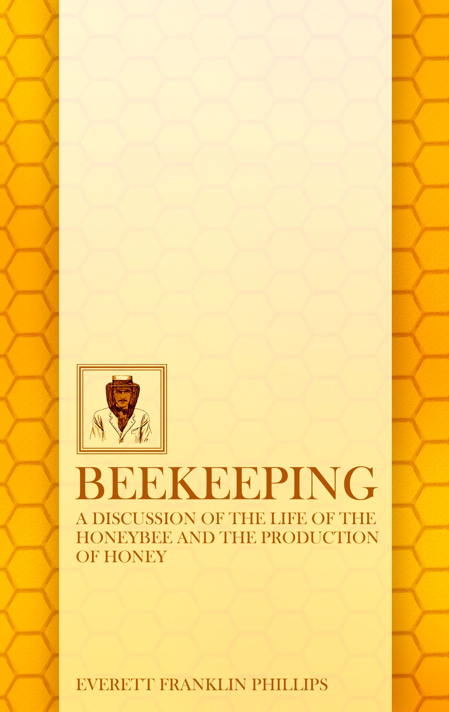 Beekeeping: A Discussion of the Life of the Honeybee and of the Production of Honey