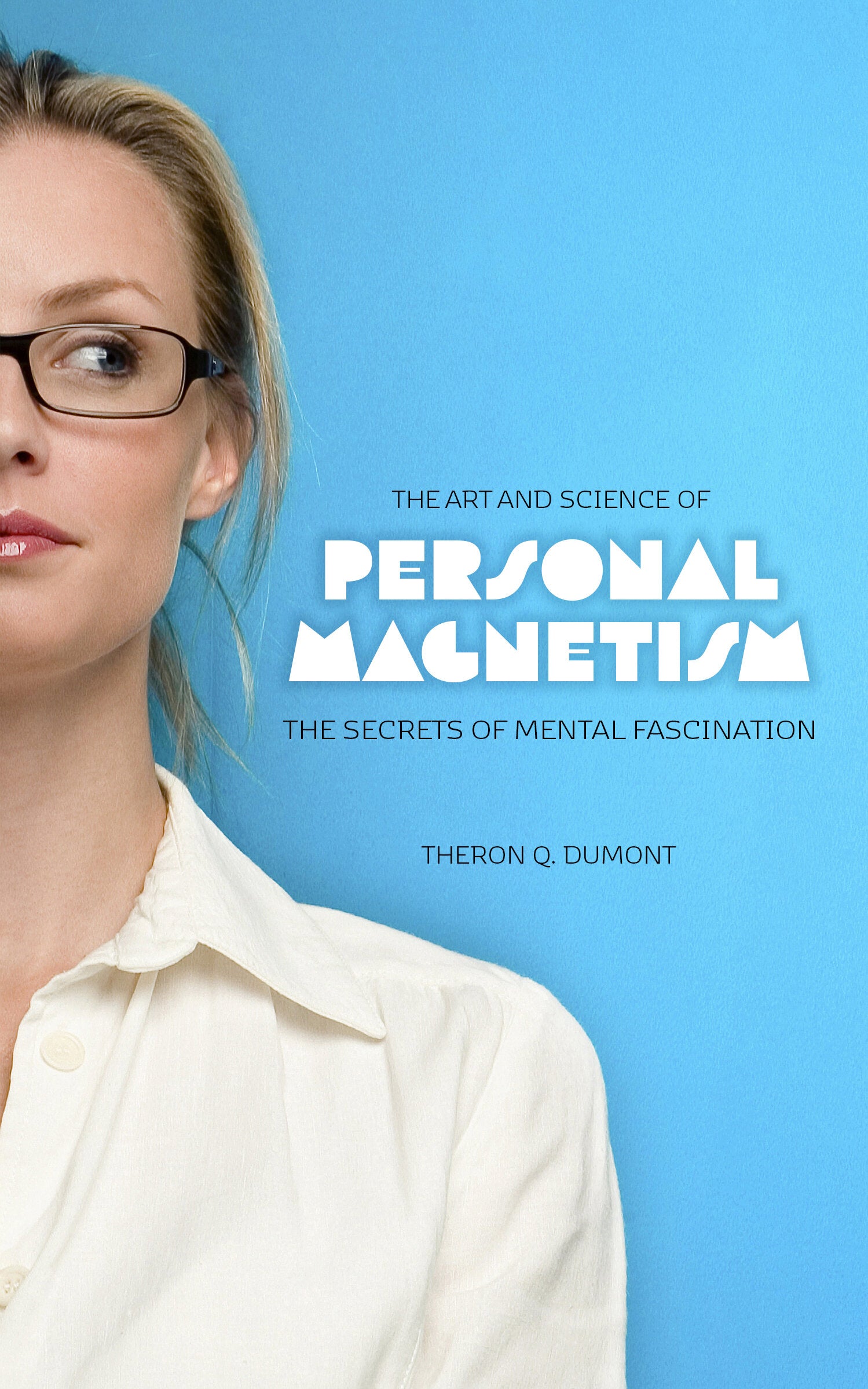 The Art & Science of Personal Magnetism