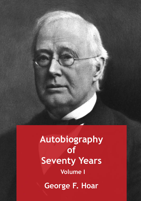 George F. Hoar - Autobiography of Seventy Years Vol. 1