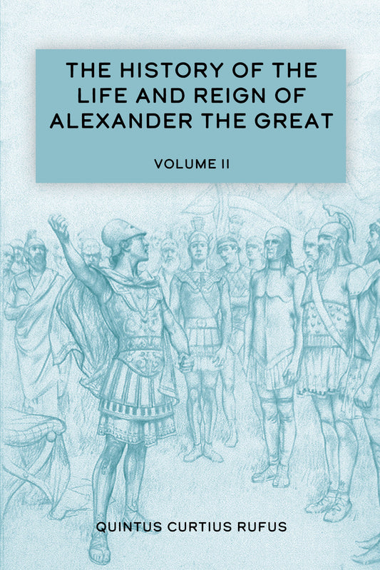 The History of the Life and Reign of Alexander the Great Volume II