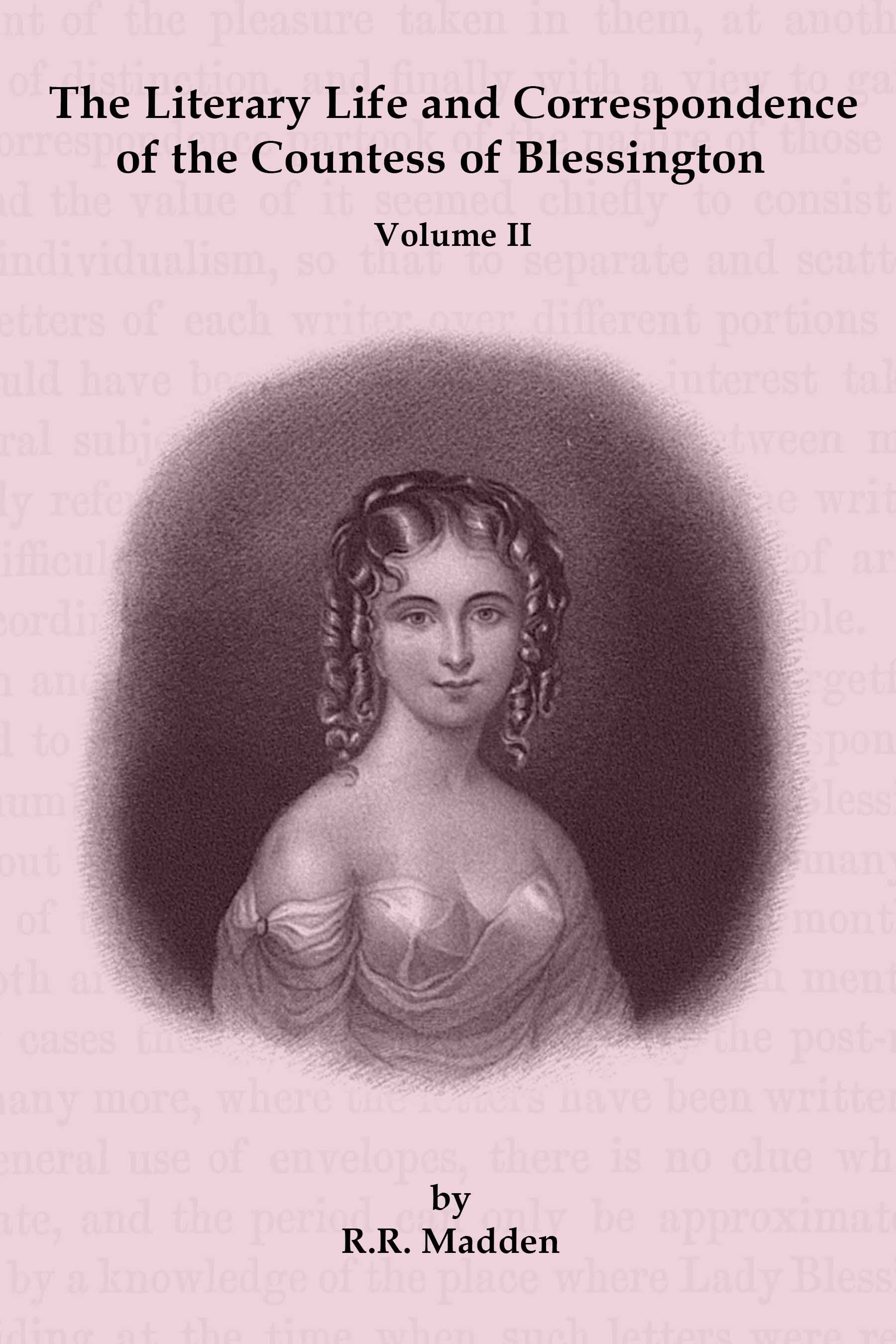 The Literary Life & Correspondence of the Countess of Blessington: Volume II