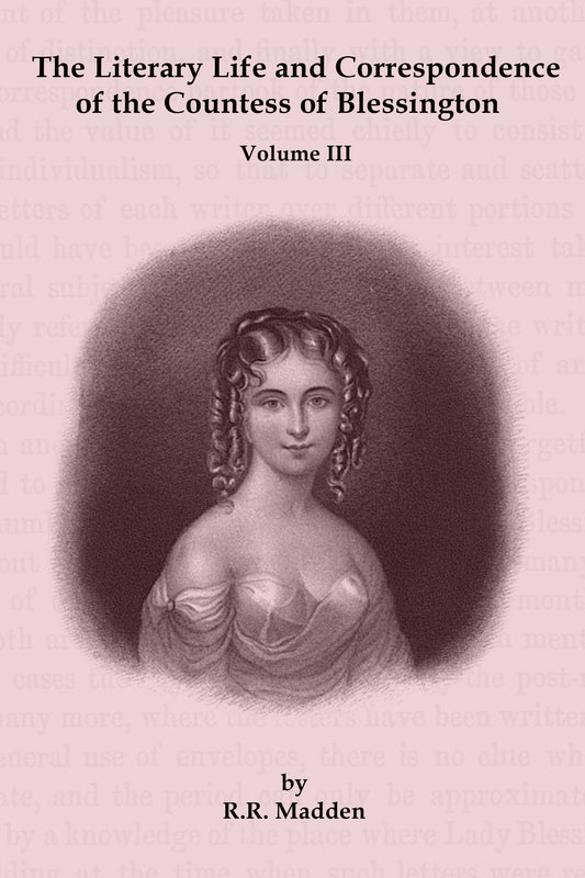 The Literary Life & Correspondence of the Countess of Blessington: Volume III