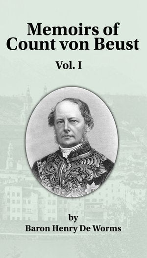 Memoirs of Count von Beust Volume I