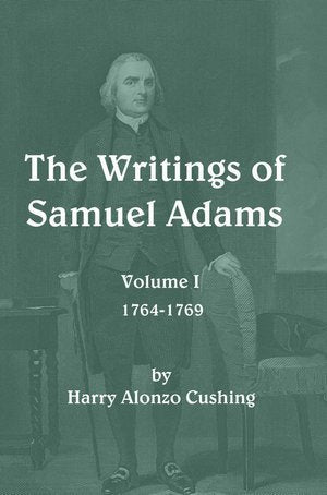 The Writings of Samuel Adams Volume I