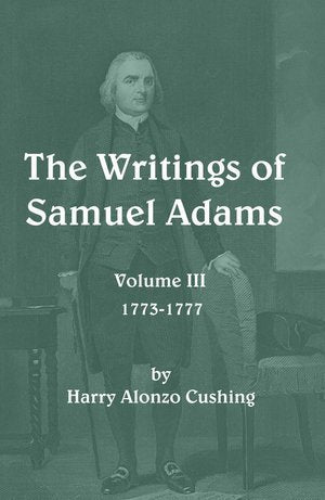 The Writings of Samuel Adams Volume III