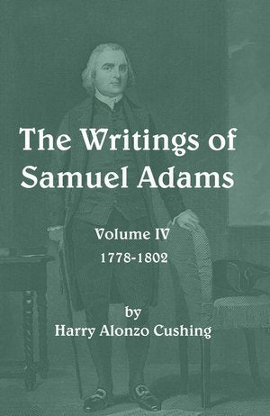 The Writings of Samuel Adams Volume IV