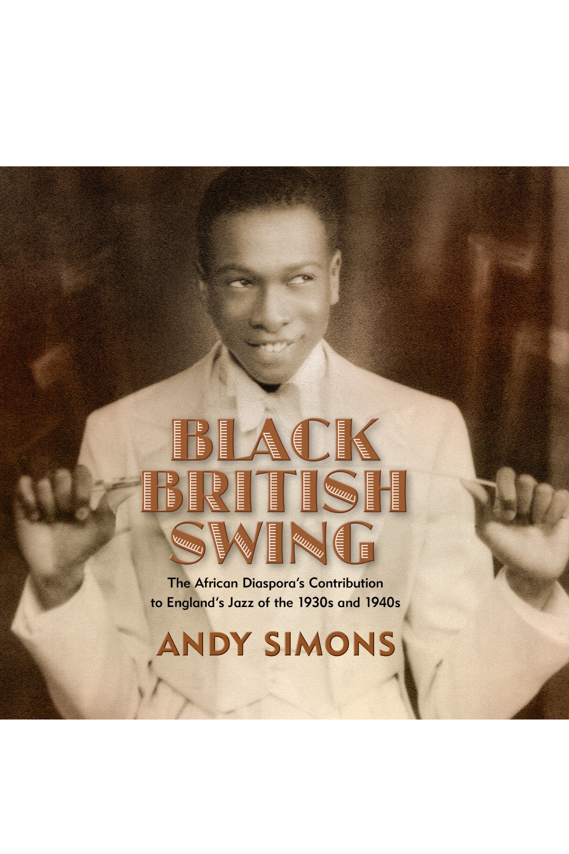 Black British Swing: The African Diaspora's Contribution to England's Jazz of the 1930s and 1940s