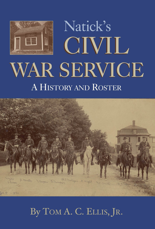 Natick's Civil War Service: A History and Roster by Tom A.C. Ellis