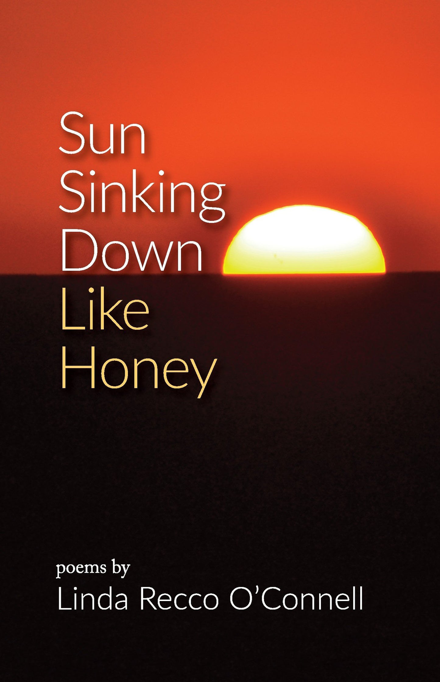 Sun Sinking Down Like Honey: Poems by Linda Recco O’Connell